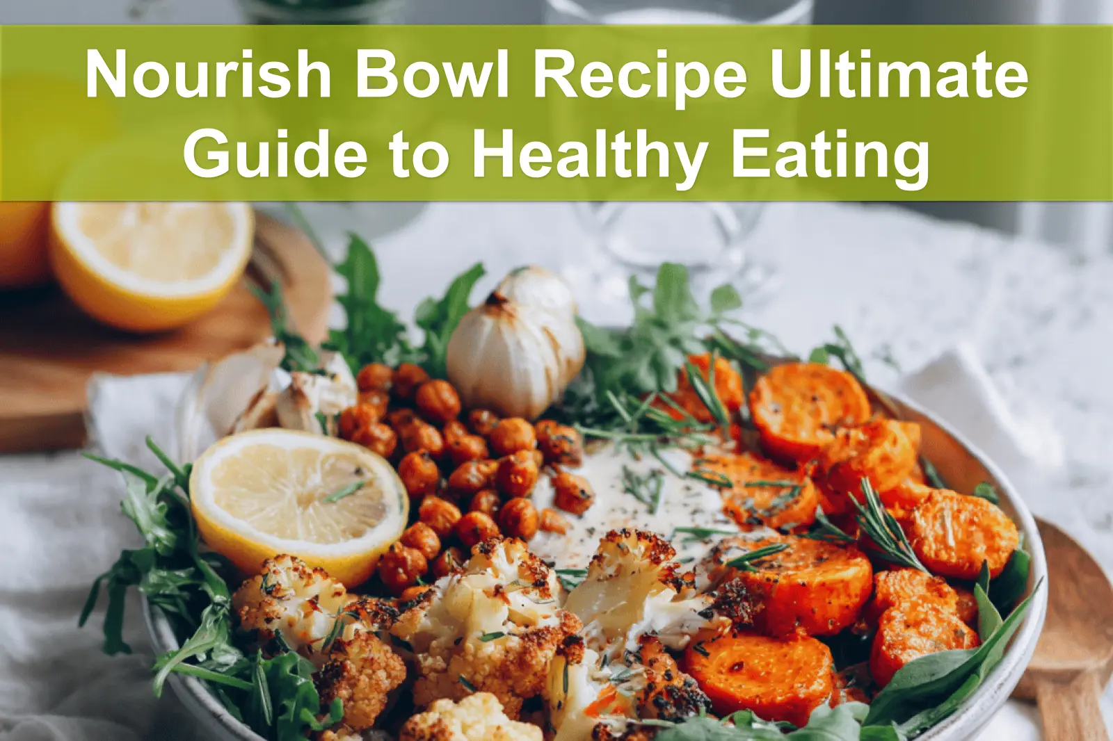 Nourish Bowl Recipe Ultimate Guide to Healthy Eating featuring roasted cauliflower carrots sweet potato and tahini