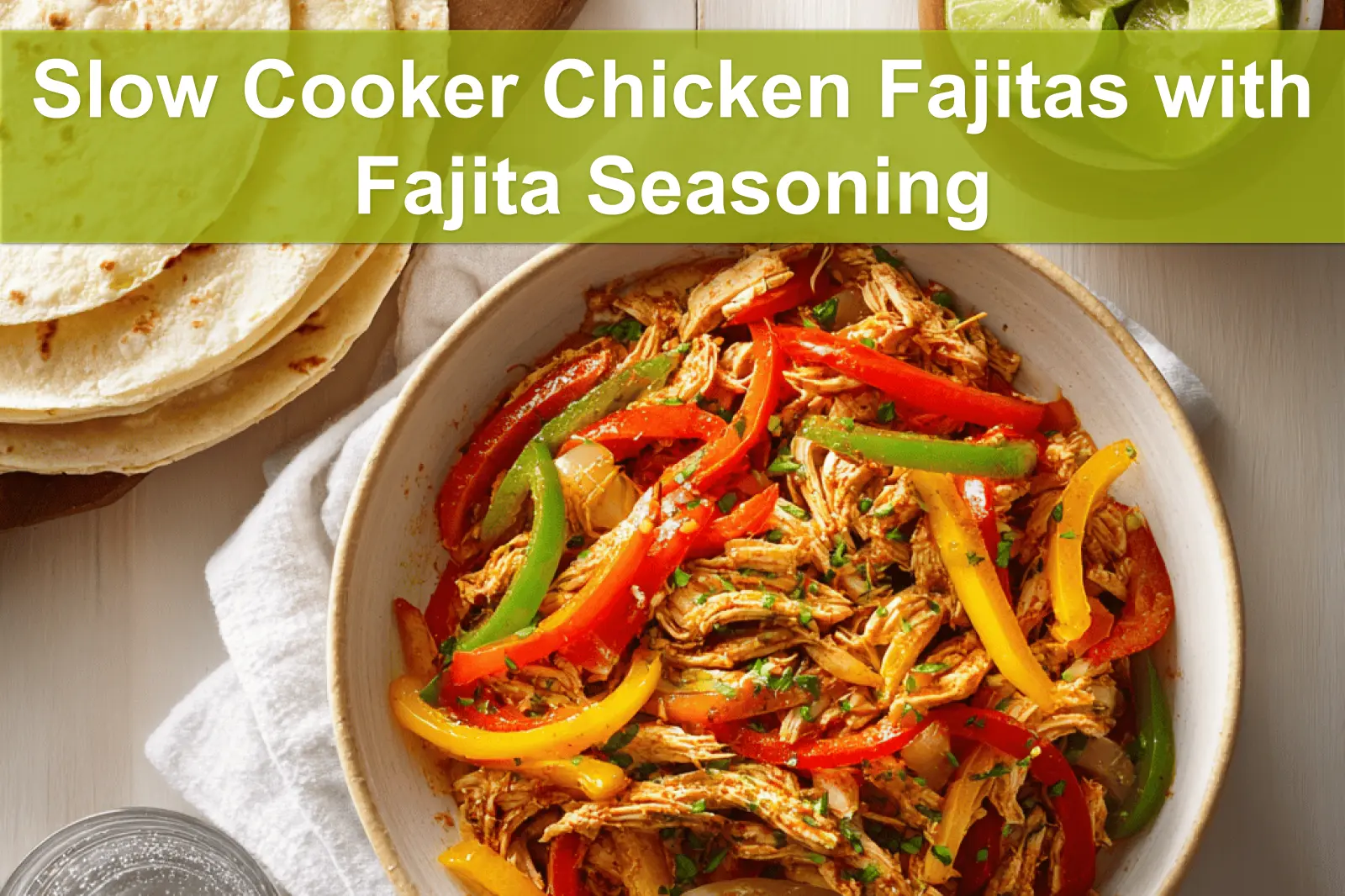 Slow Cooker Chicken Fajitas with Fajita Seasoning served with peppers onions tortillas and fresh limes
