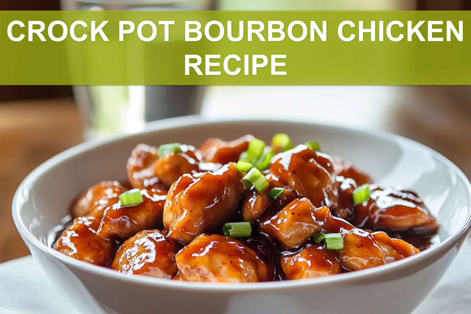 CROCK POT BOURBON CHICKEN RECIPE glazed chicken in bowl on white napkin with clear water
