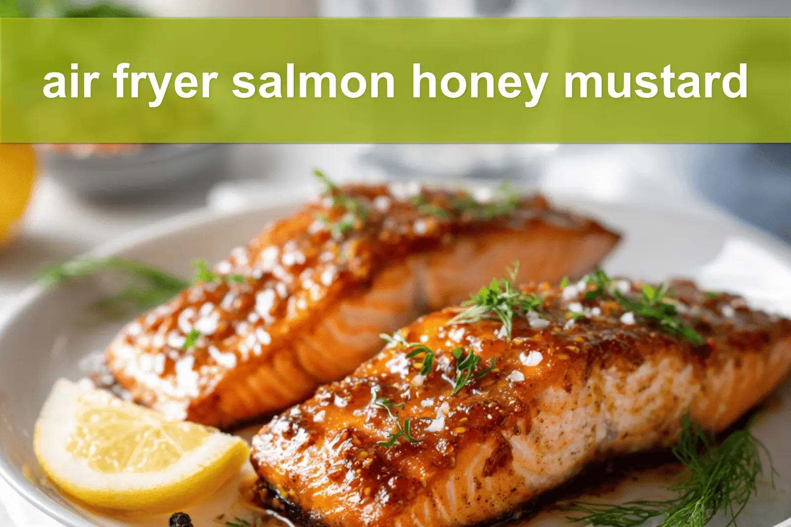 air fryer salmon honey mustard plated with lemon wedge and fresh herbs on white napkin