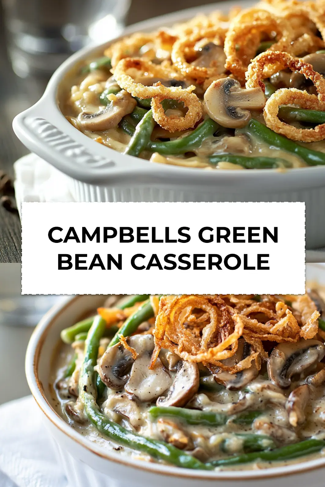 Campbells Green Bean Casserole baked with golden fried onions and creamy mushroom sauce served in a dish