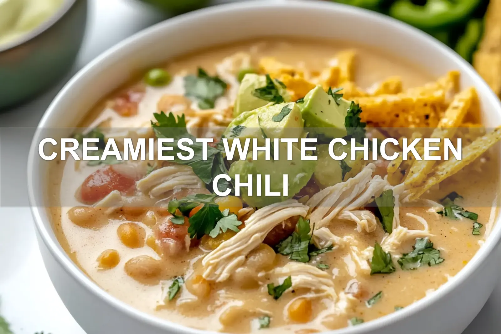 CREAMIEST WHITE CHICKEN CHILI centered hero view, clean and uncluttered