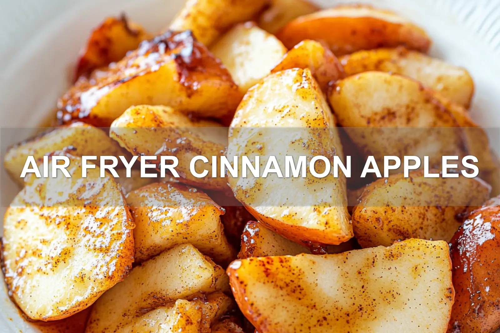 Air Fryer Cinnamon Apples Perfect Cozy Snack 2 AIR FRYER CINNAMON APPLES centered hero view, clean and uncluttered