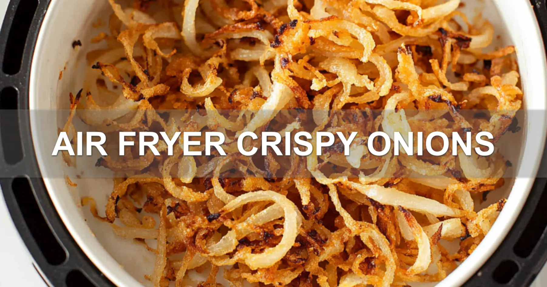 Proven Way to Make Air Fryer Crispy Onions 2 AIR FRYER CRISPY ONIONS centered hero view, clean and uncluttered