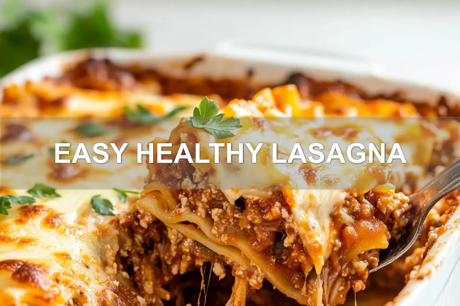 EASY HEALTHY LASAGNA centered hero view, clean and uncluttered