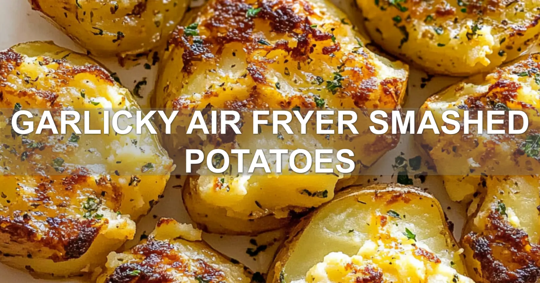 Garlicky Air Fryer Smashed Potatoes: Simple Delicious Trick 2 GARLICKY AIR FRYER SMASHED POTATOES centered hero view, clean and uncluttered