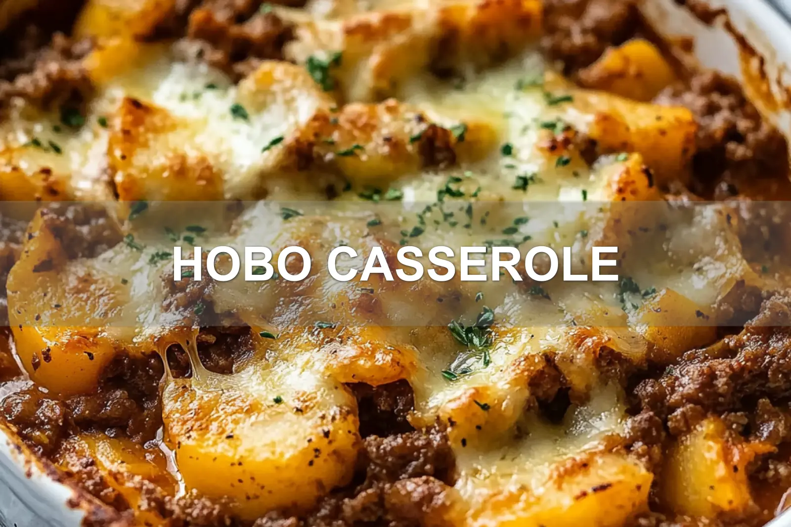 Hobo Casserole: Quick and Delicious Comfort Meal 3 HOBO CASSEROLE centered hero view, clean and uncluttered