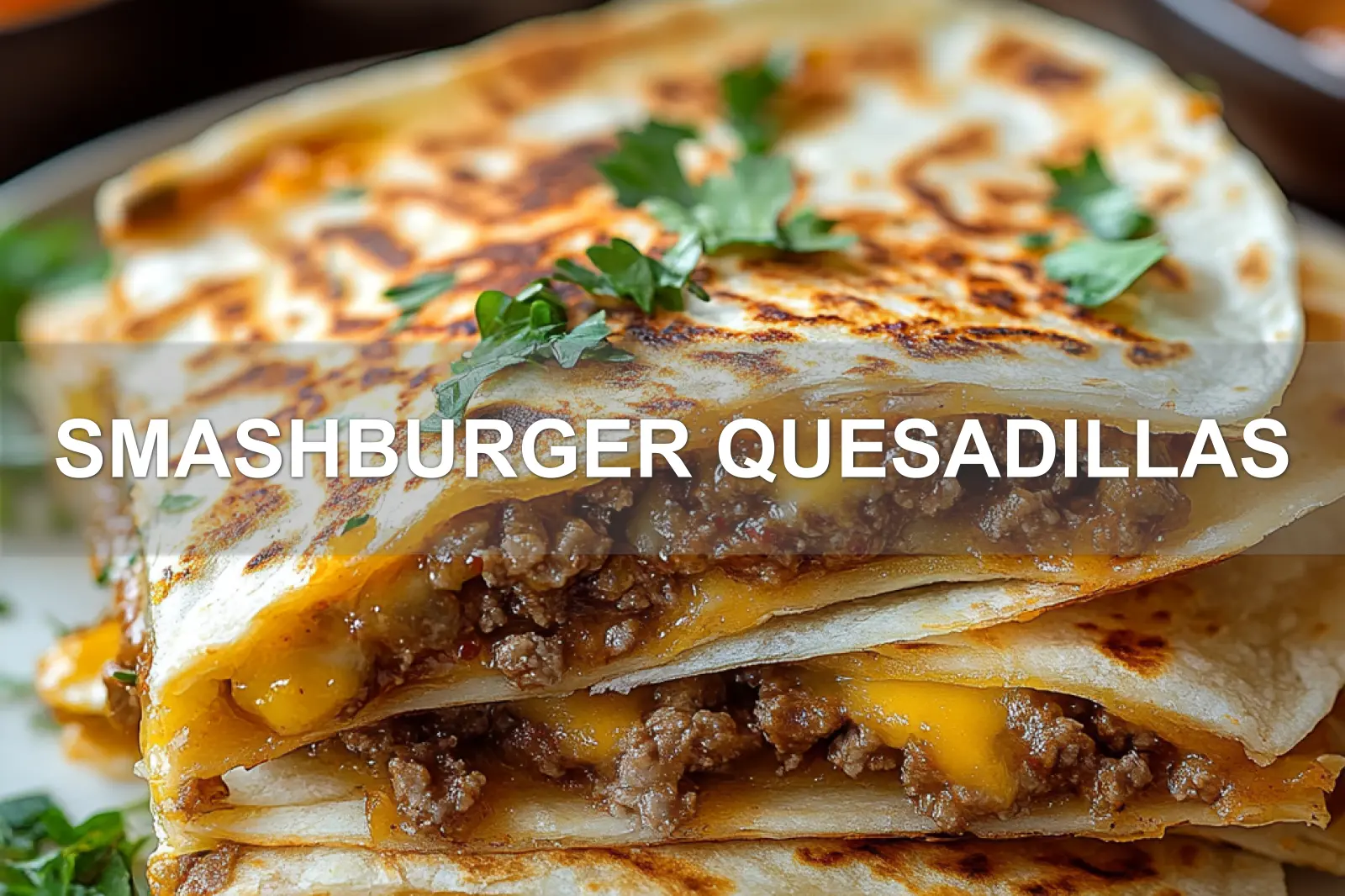 SMASHBURGER QUESADILLAS centered hero view, clean and uncluttered