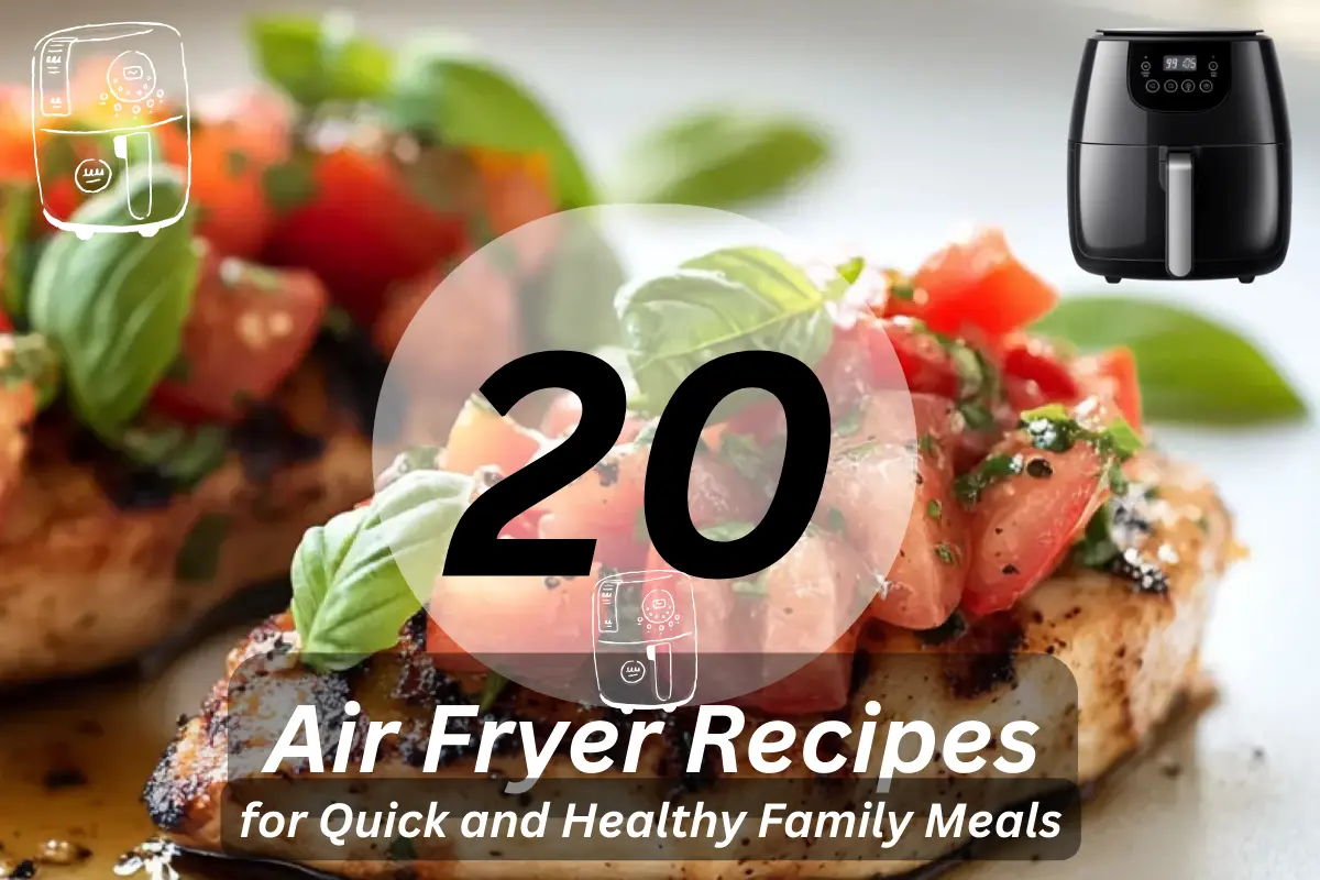 20 Air Fryer Recipes for Quick and Healthy Family Meals