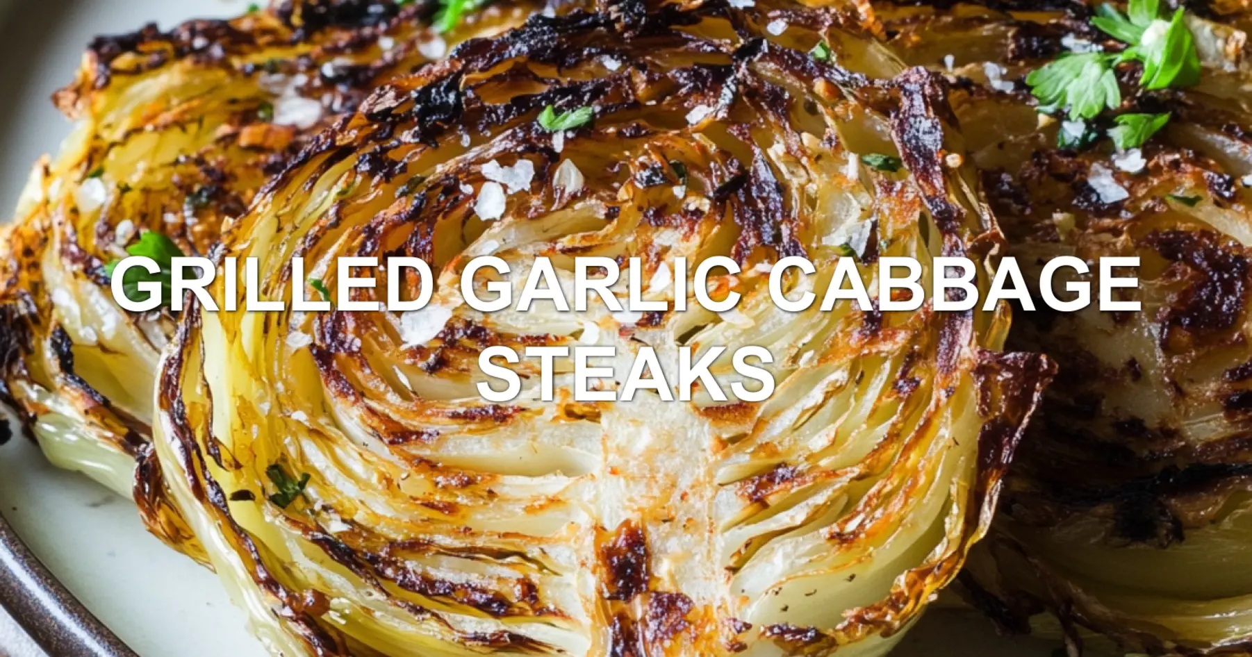 GRILLED GARLIC CABBAGE STEAKS centered hero view, clean and uncluttered