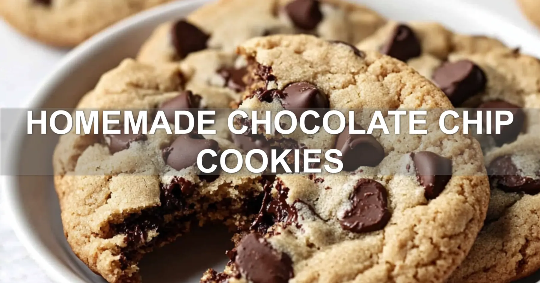 The Ultimate Homemade Chocolate Chip Cookie Recipe
