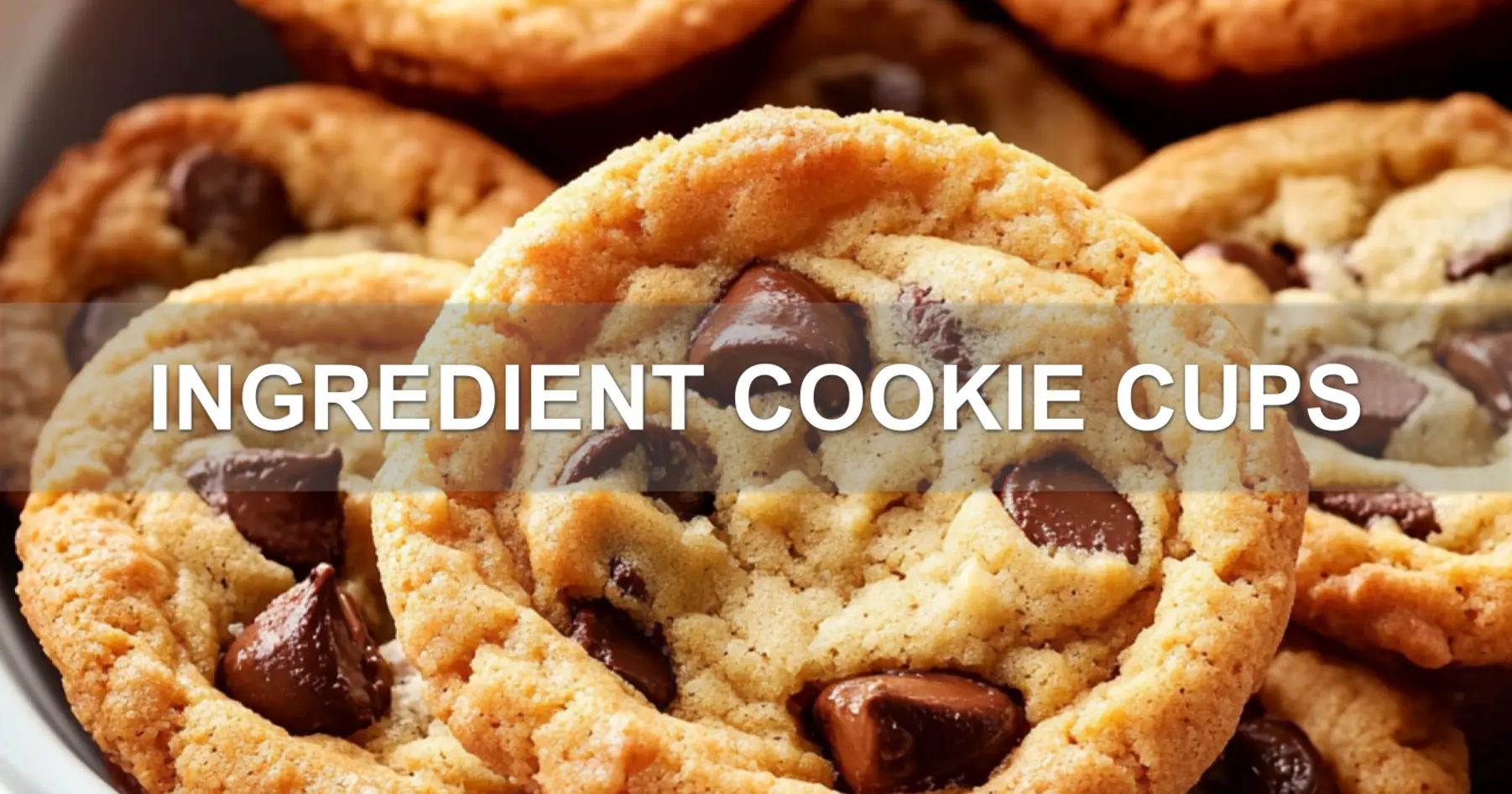 INGREDIENT COOKIE CUPS centered hero view, clean and uncluttered