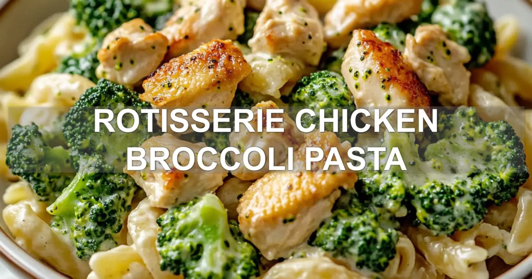 Simple Rotisserie Chicken Broccoli Pasta You'll Love 2 ROTISSERIE CHICKEN BROCCOLI PASTA centered hero view, clean and uncluttered