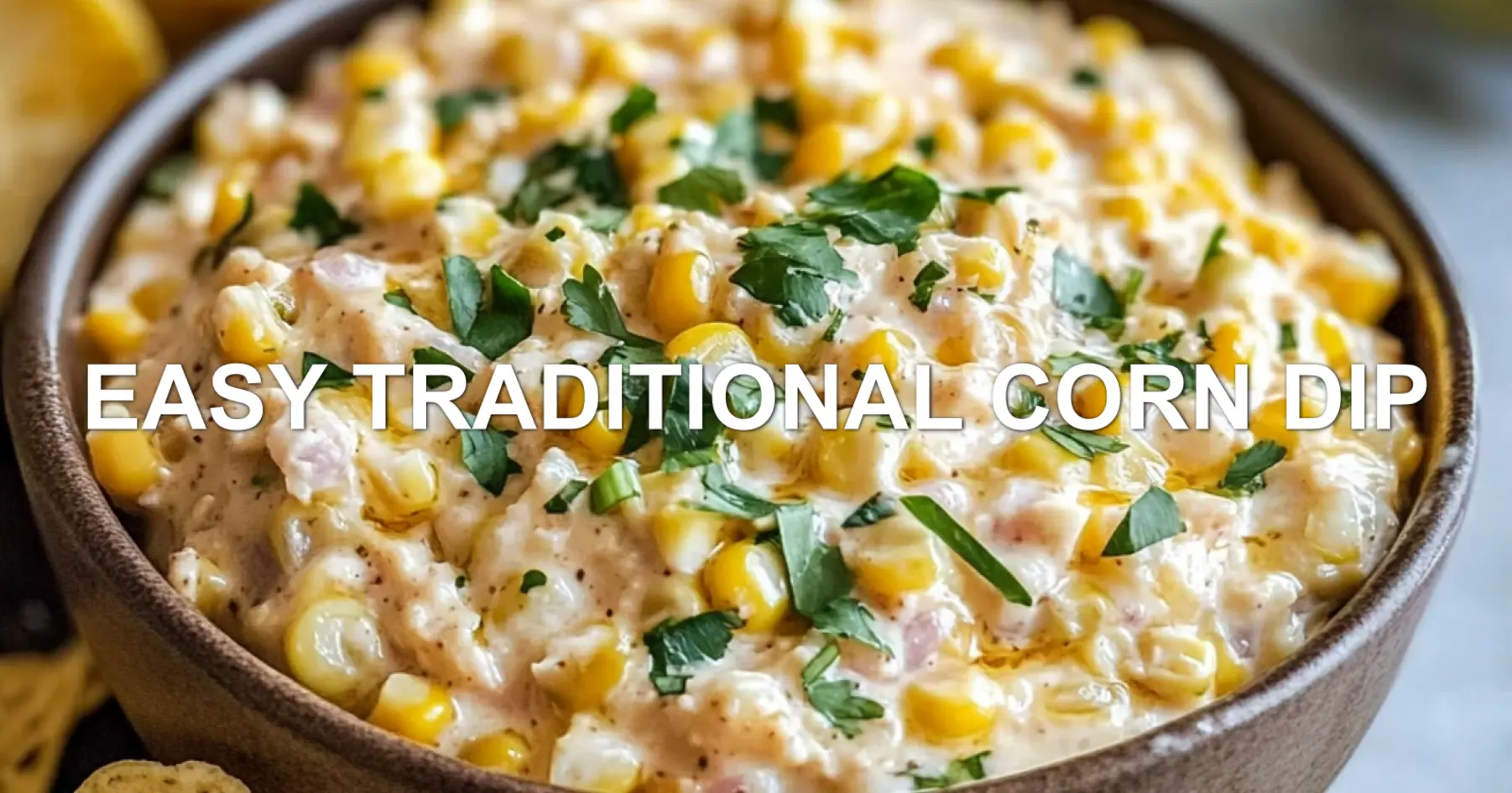 Easy Traditional Corn Dip: Delicious and Proven Recipe 2 EASY TRADITIONAL CORN DIP centered hero view, clean and uncluttered