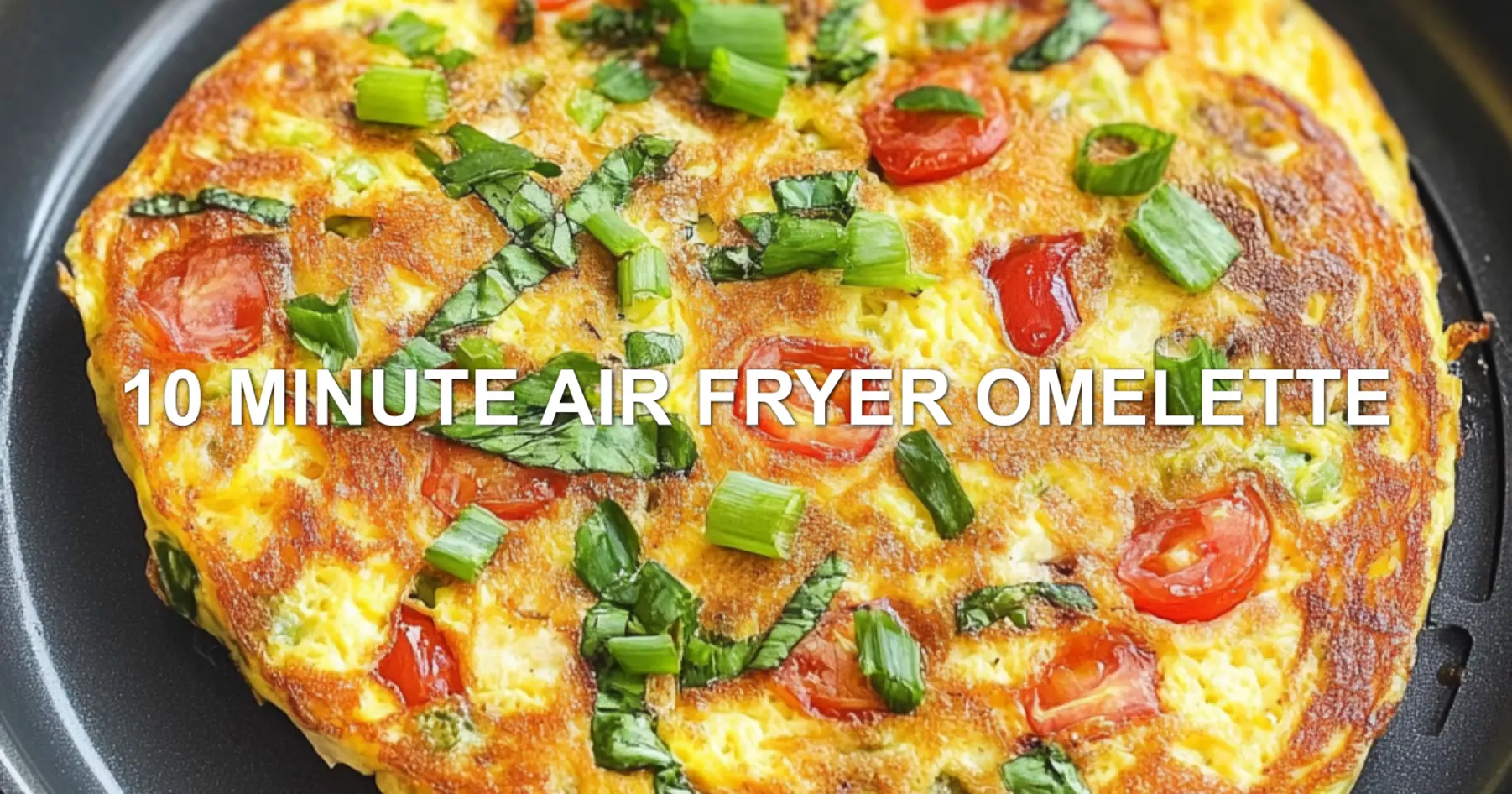 10 MINUTE AIR FRYER OMELETTE centered hero view, clean and uncluttered