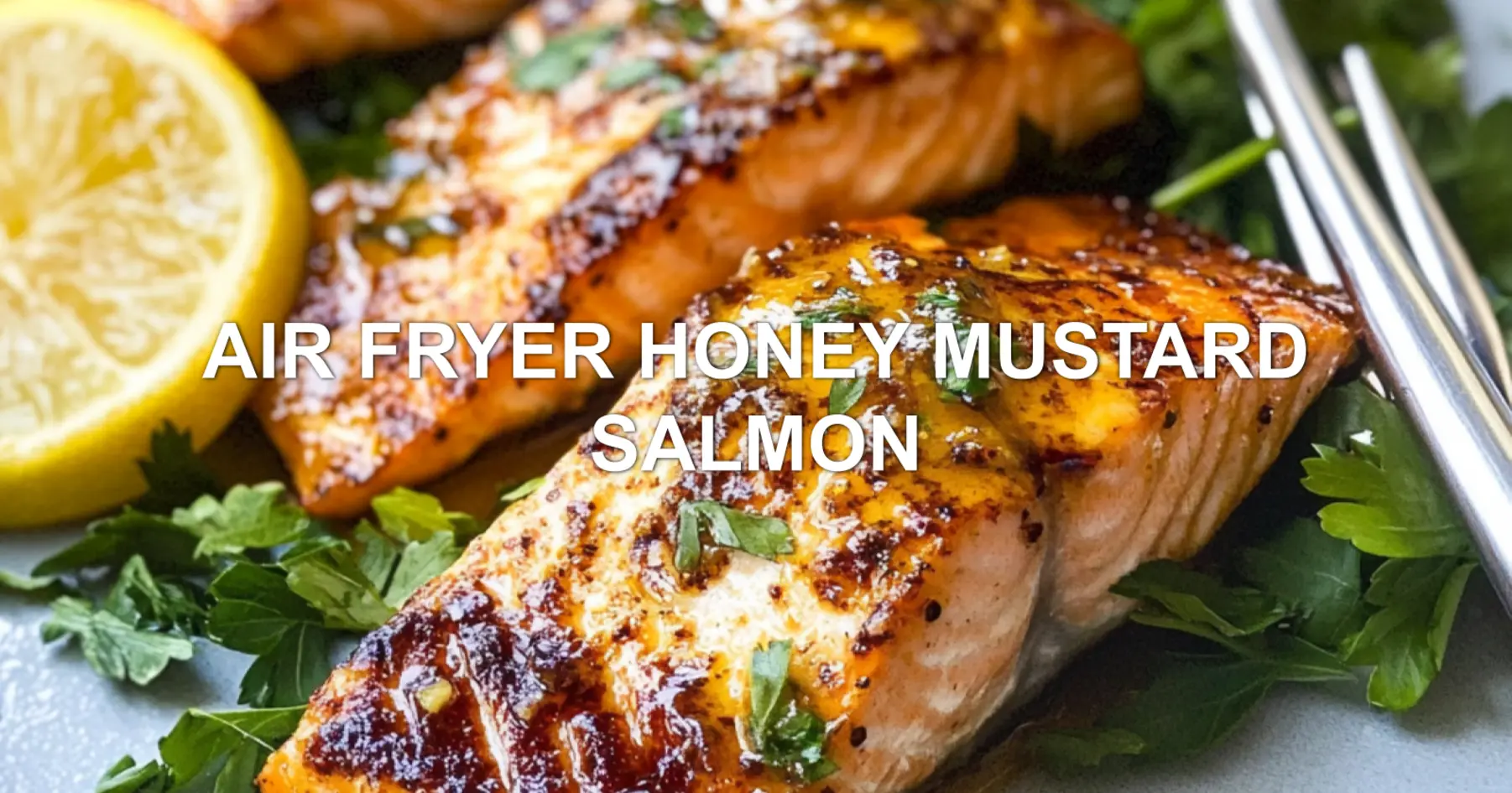AIR FRYER HONEY MUSTARD SALMON centered hero view, clean and uncluttered