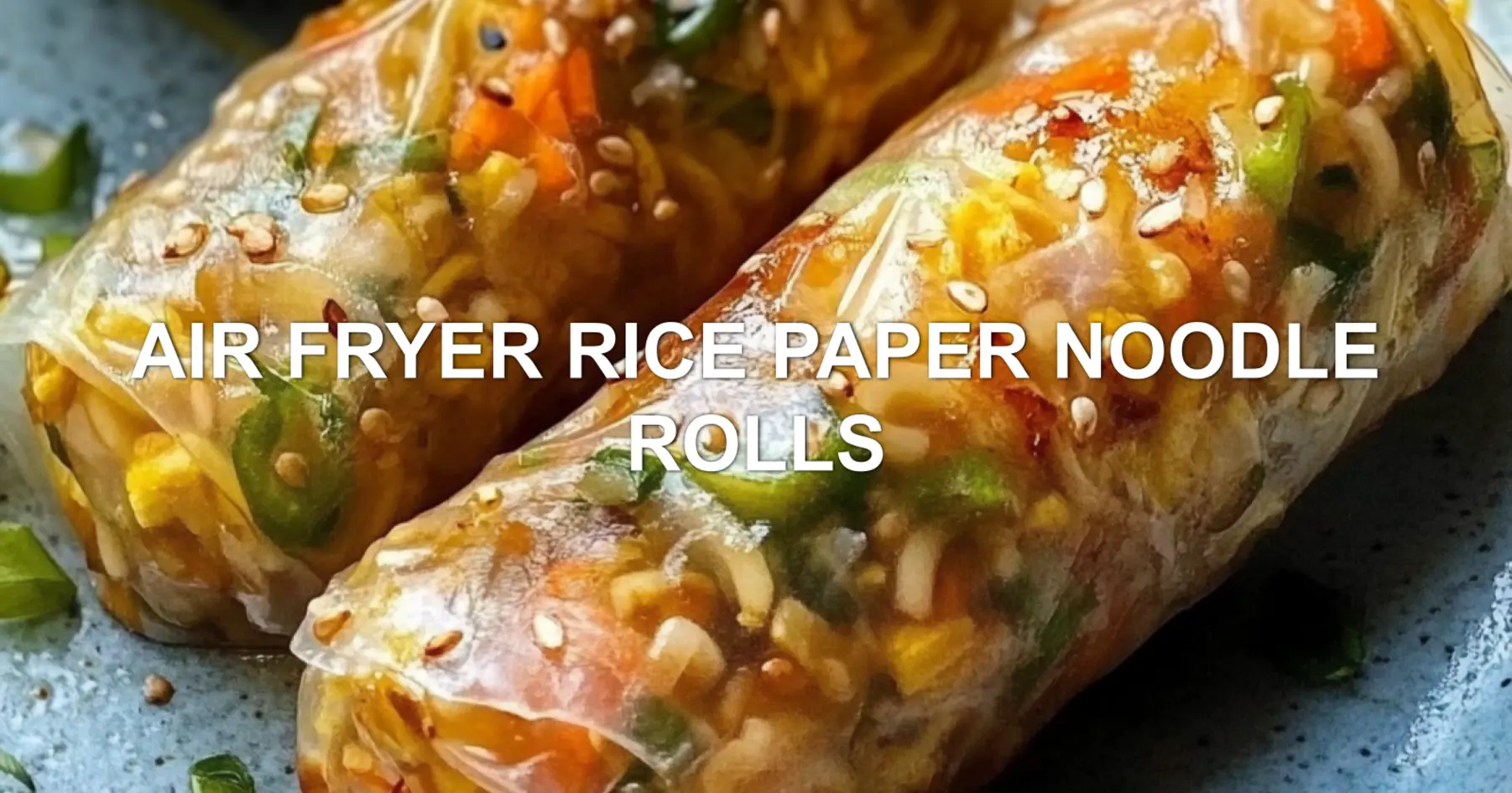 AIR FRYER RICE PAPER NOODLE ROLLS centered hero view, clean and uncluttered