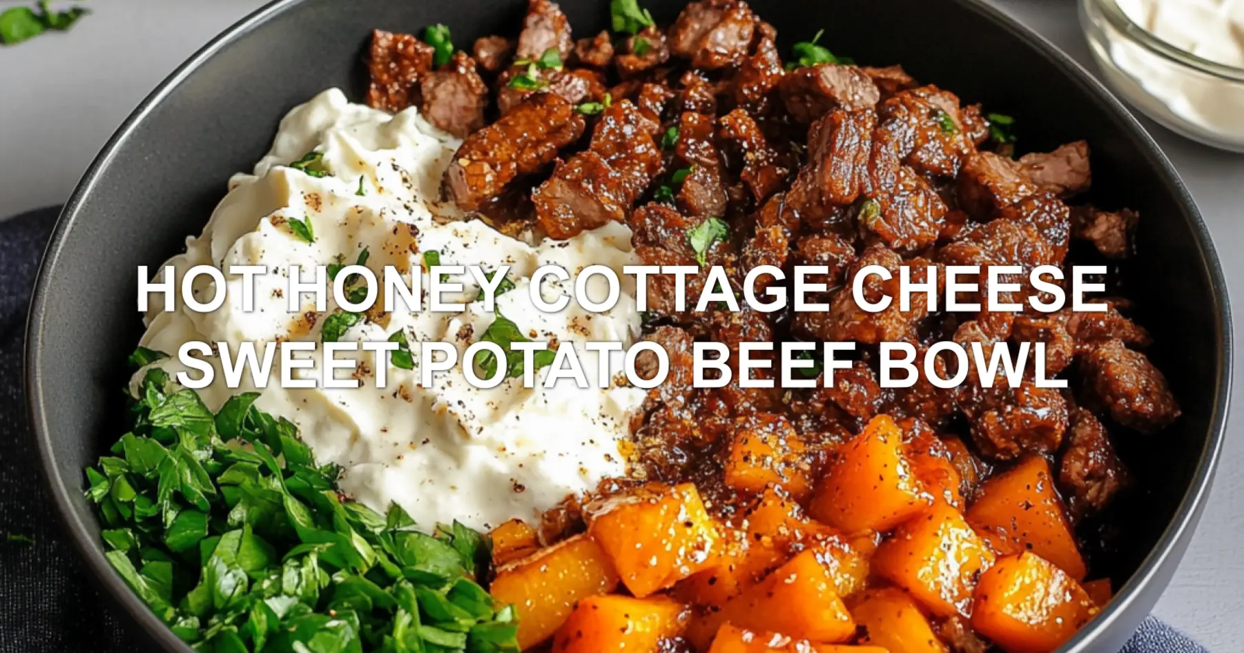 HOT HONEY COTTAGE CHEESE SWEET POTATO BEEF BOWL centered hero view, clean and uncluttered